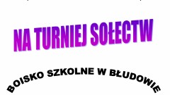 TURNIEJ SOŁECTW - 20 maja godz. 11.00 na boisku szkolnym w Błudowie
