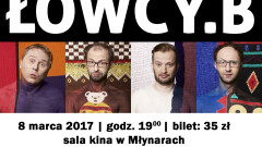 Ośrodek Kultury zaprasza w Dniu Kobiet- 8 marca na występ kabaretu ŁOWCY.B