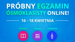 Próbny egzamin ósmoklasisty! Sprawdź, co potrafisz.