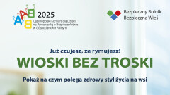 VI OGÓLNOPOLSKI KONKURS DLA DZIECI NA RYMOWANKĘ O BEZPIECZEŃSTWIE W GOSPODARSTWIE ROLNYM „WIOSKI BEZ TROSKI”