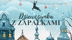 Zapraszamy na spektakl "Dziewczynka z zapałkami".